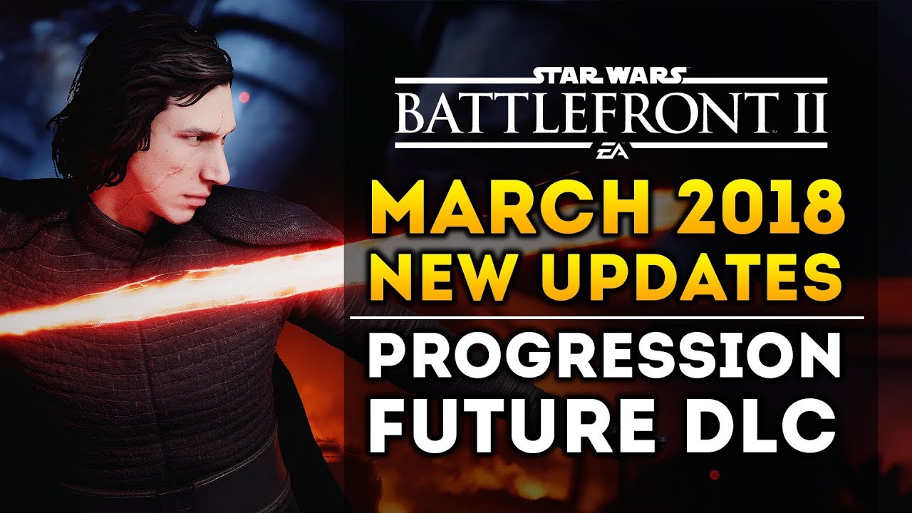 Star Wars Battlefront 2 - New March 2018 Update From DICE! Future DLC and Progression System! 1