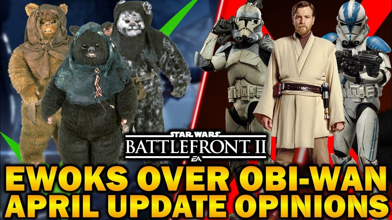 EWOKS OVER OBI-WAN! April Update Opinions Star Wars Battlefront 2 5