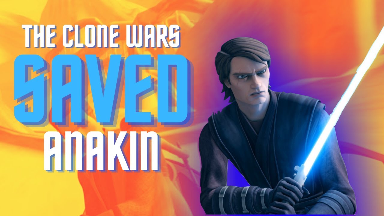 How The Clone Wars Saved Anakin Skywalker 1